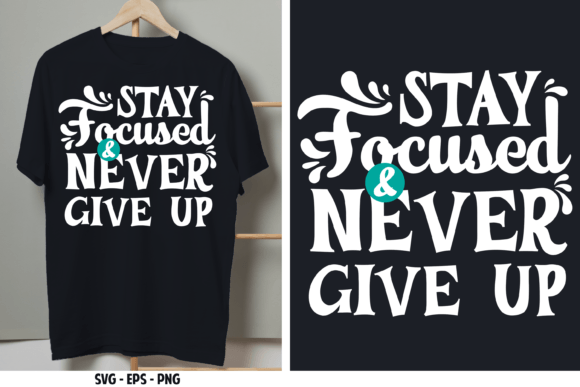 Stay Focused Never Give Up. Quote SVG Review for Real Projects